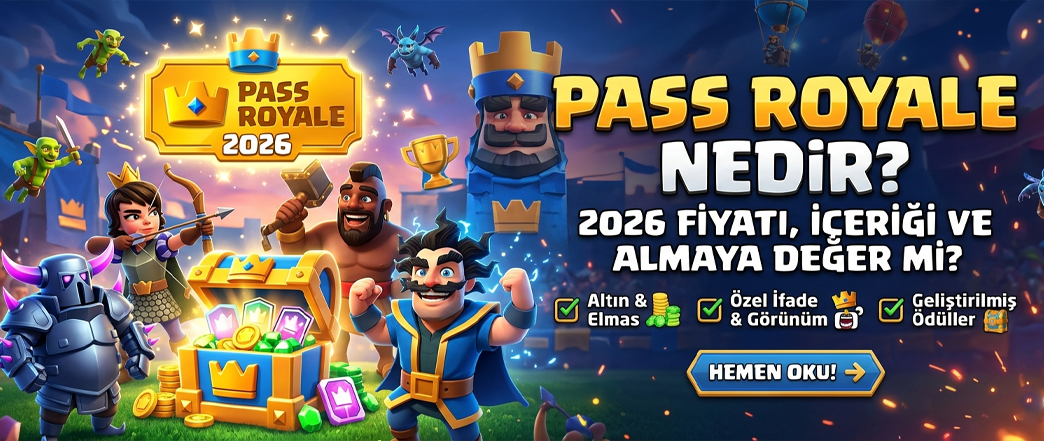 Pass Royale Nedir? 2026 Fiyatı, İçeriği ve Almaya Değer mi?