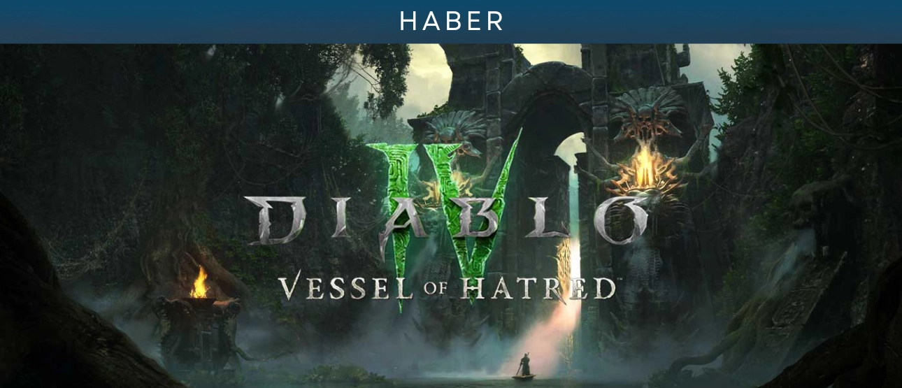 Diablo IV: Vessel of Hatred Çıkış Tarihi Diablo IV: Vessel of Hatred Çıkış Tarihi
