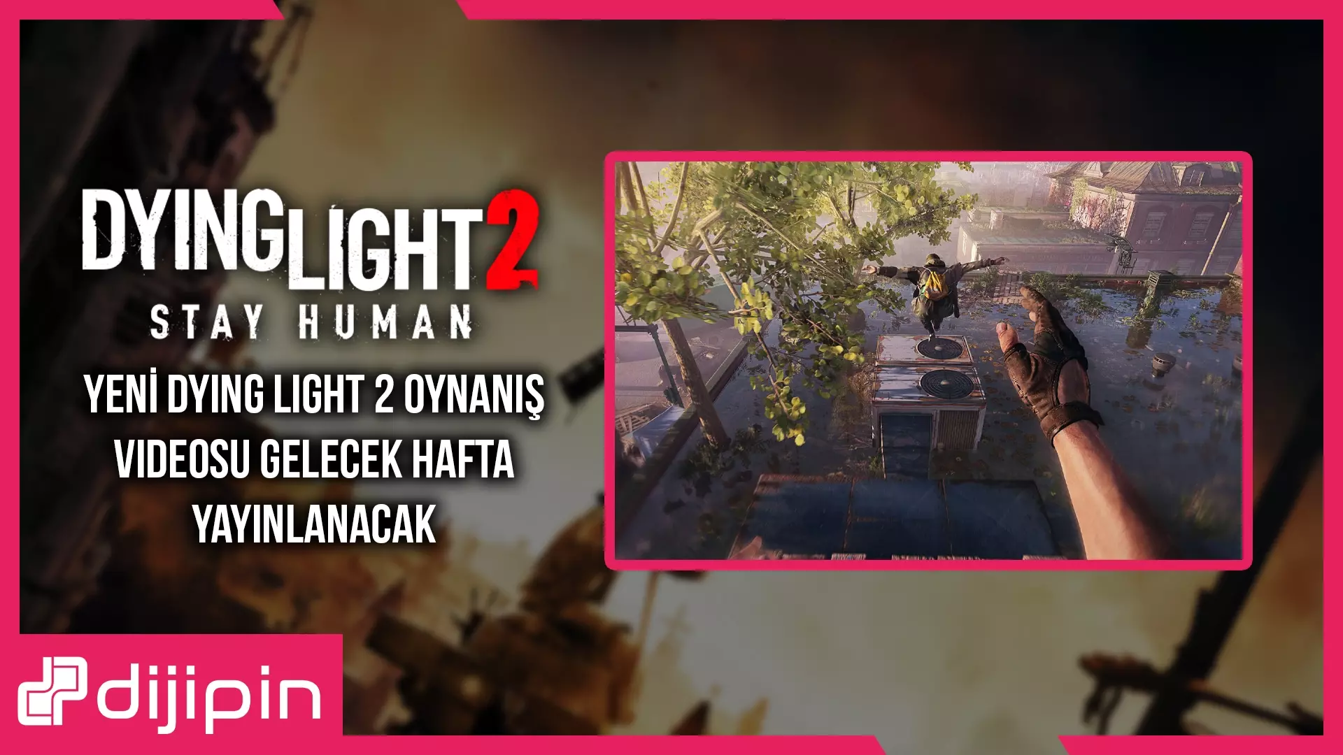 Yeni Dying Light 2 Oynanış Videosu Gelecek Hafta Yayınlanacak