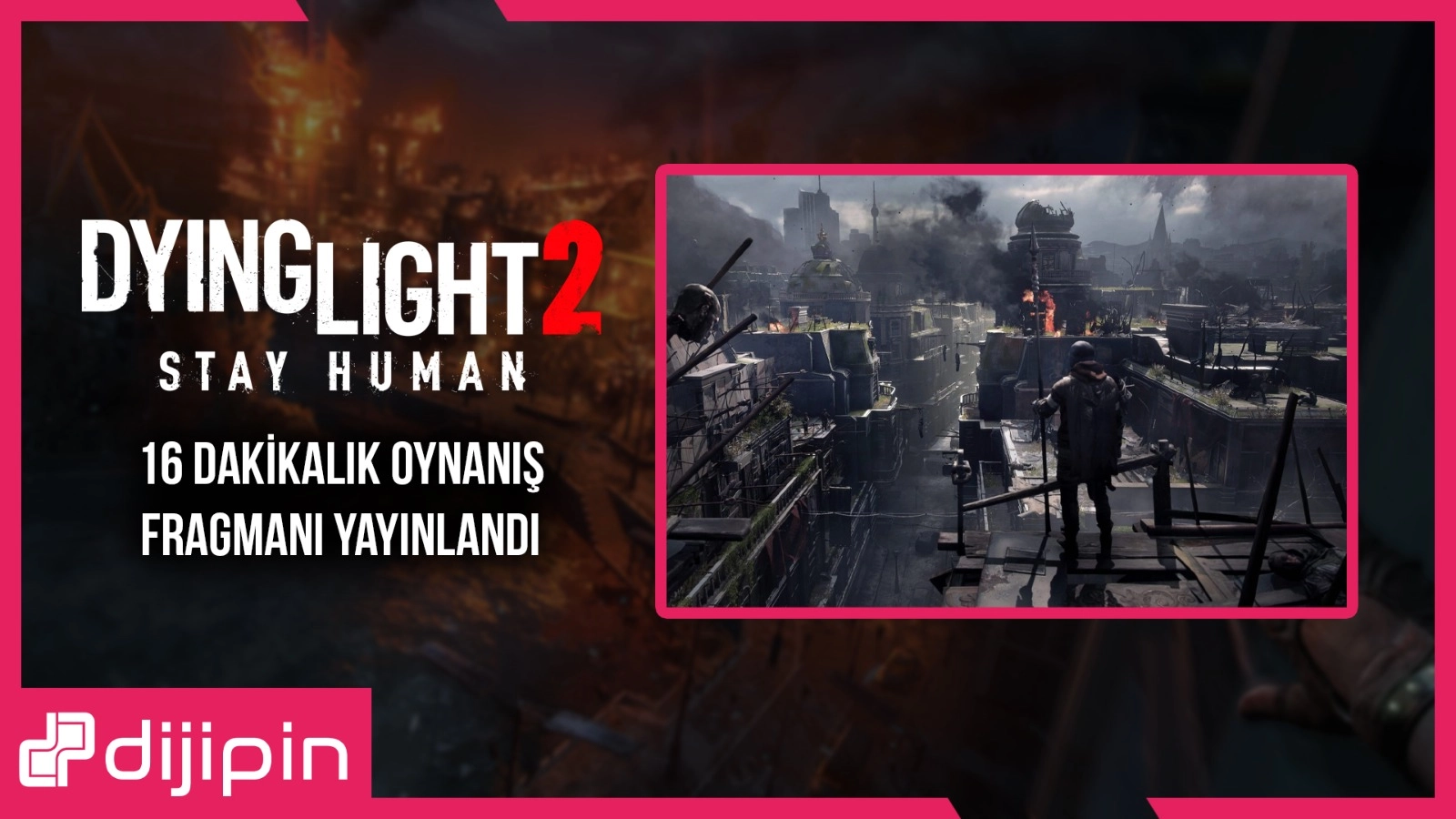 Dying Light 2 Stay İçin 16 Dakikalık Oynanış Fragmanı Yayınlandı