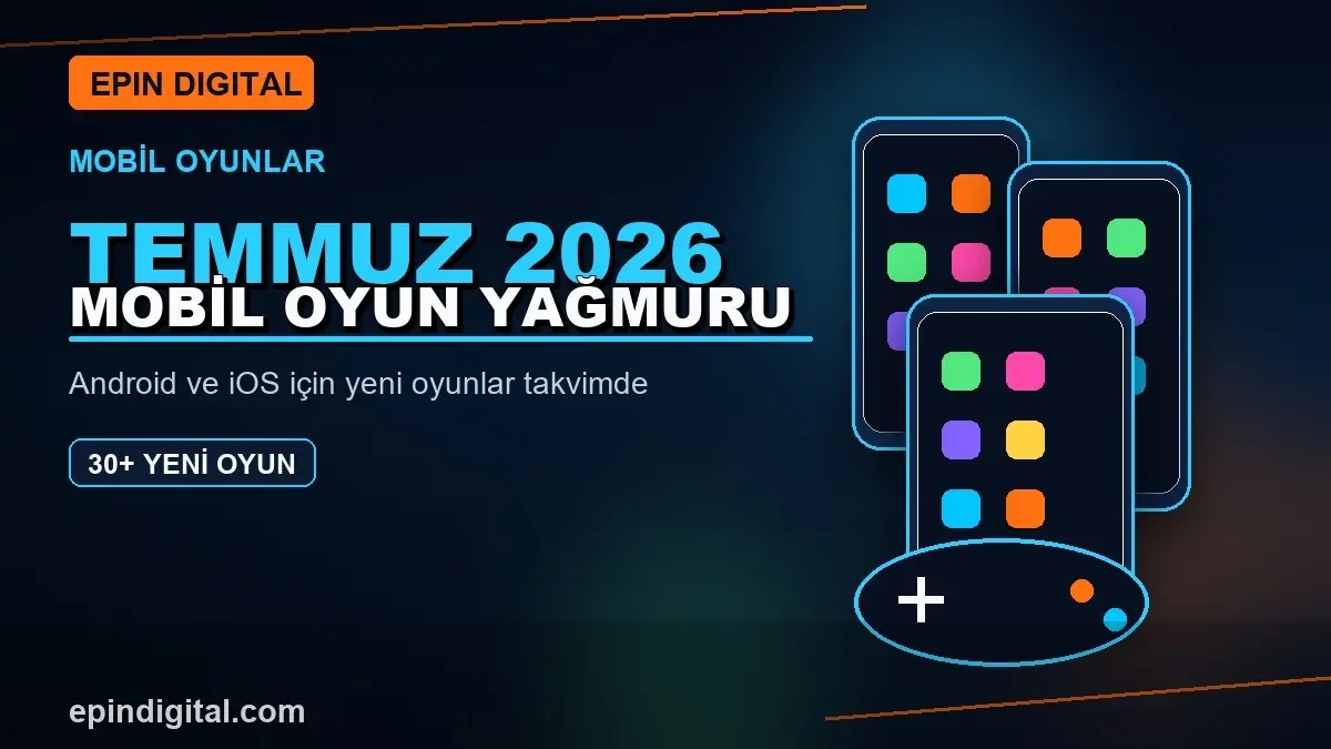 Temmuz 2026'da Mobil Oyun Yağmuru: 30'dan Fazla Yeni Oyun Geliyor