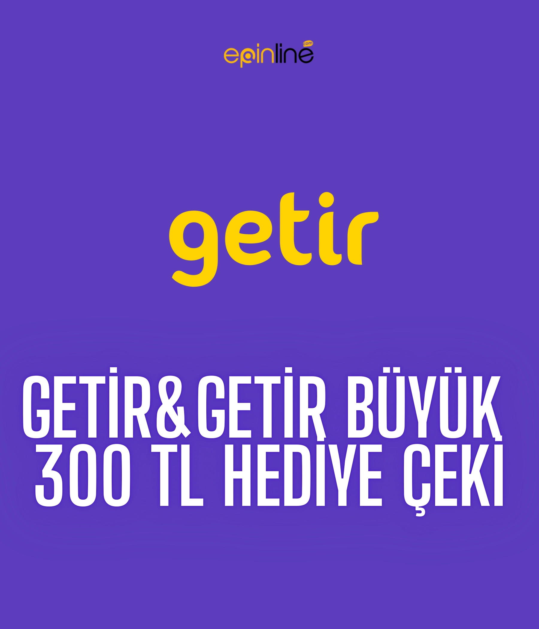 Getir&Getir Büyük 300 tl Hediye Çeki