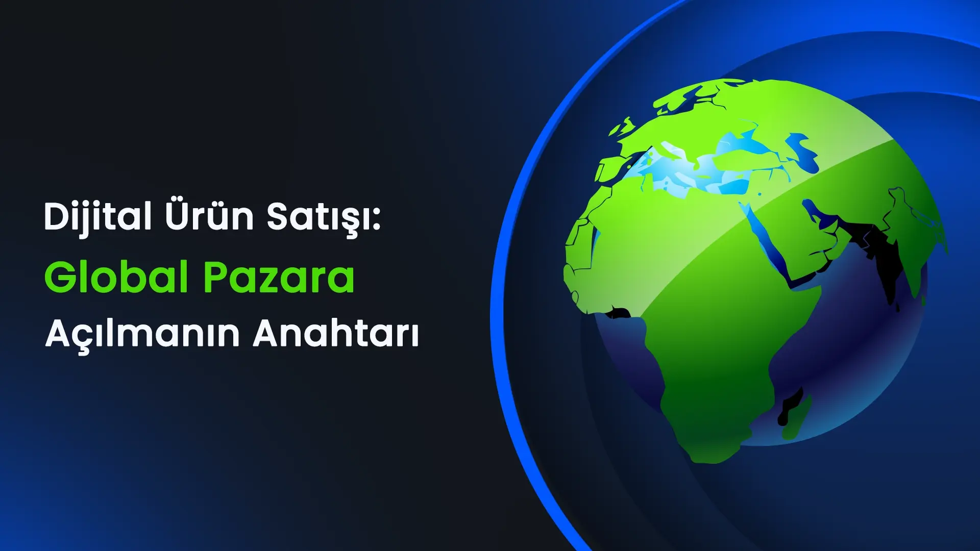 Dijital Ürün Satışı: Global Pazara Açılmanın Anahtarı