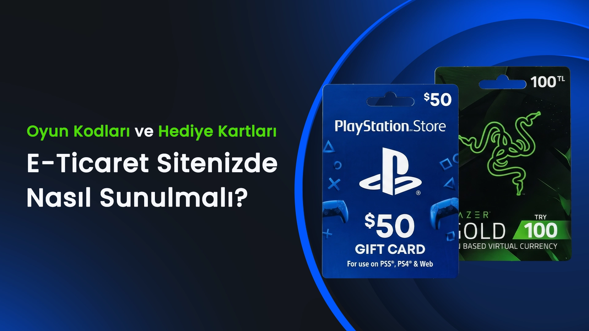 Oyun Kodları ve Hediye Kartları E-Ticaret Sitenizde Nasıl Sunulmalı?