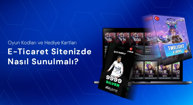 Oyun Kodları ve Hediye Kartları E-Ticaret Sitenizde Nasıl Sunulmalı?