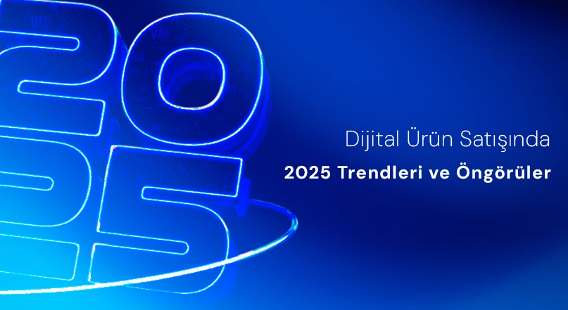 Dijital Ürün Satışında 2025 Trendleri ve Öngörüler Dijital Ürün Satışında 2025 Trendleri ve Öngörüler