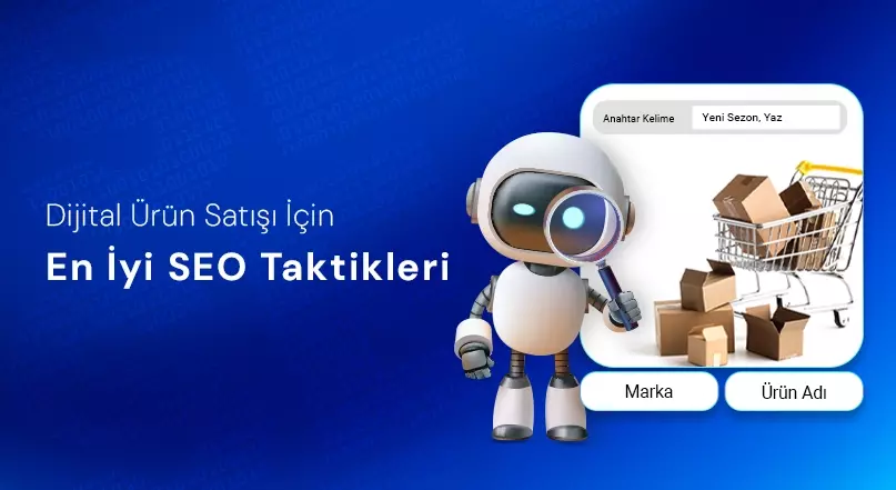 Dijital Ürün Satışı İçin En İyi SEO Taktikleri