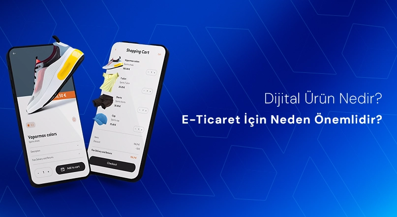 Dijital Ürün Nedir? E-Ticaret İçin Neden Önemlidir?