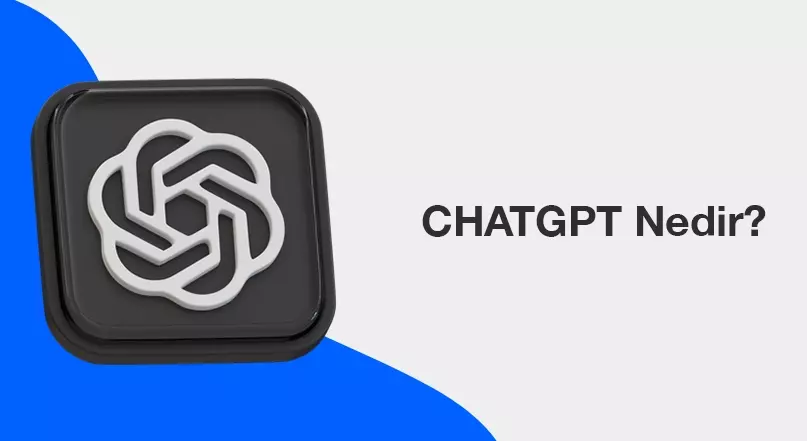 ChatGPT Nedir ve Nasıl Çalışır?