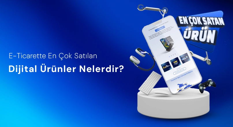 E-Ticarette En Çok Satılan Dijital Ürünler Nelerdir?