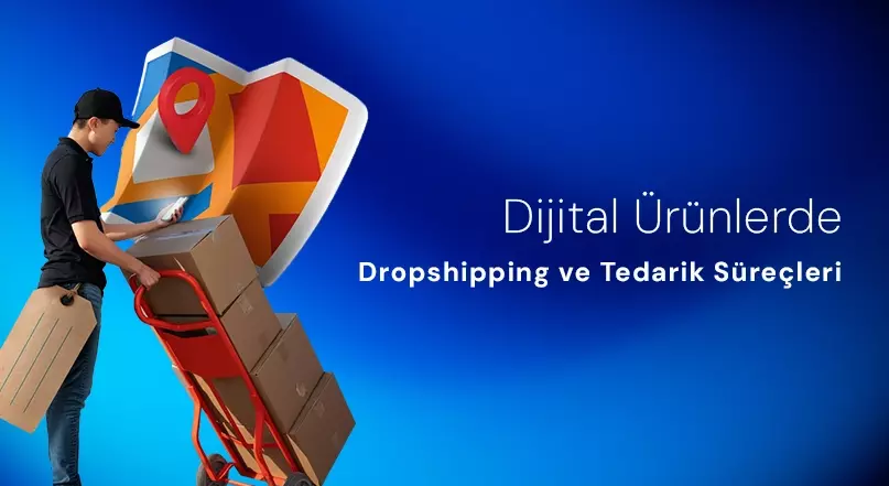Dijital Ürünlerde Dropshipping ve Tedarik Süreçleri