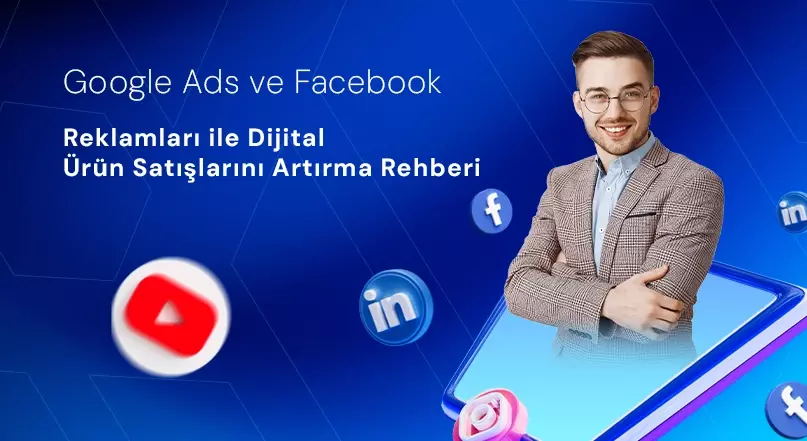 Google Ads ve Facebook Reklamları ile Dijital Ürün Satışlarını Artırma Rehberi Google Ads ve Facebook Reklamları ile Dijital Ürün Satışlarını Artırma Rehberi