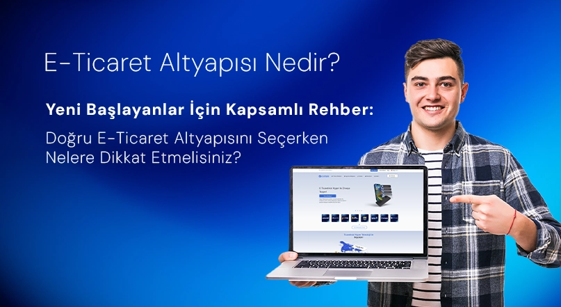E-Ticaret Altyapısı Nedir? Yeni Başlayanlar İçin Kapsamlı Rehber
