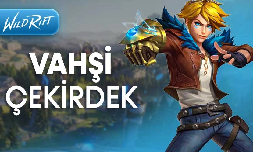 Wild Rift Vahşi Çekirdek