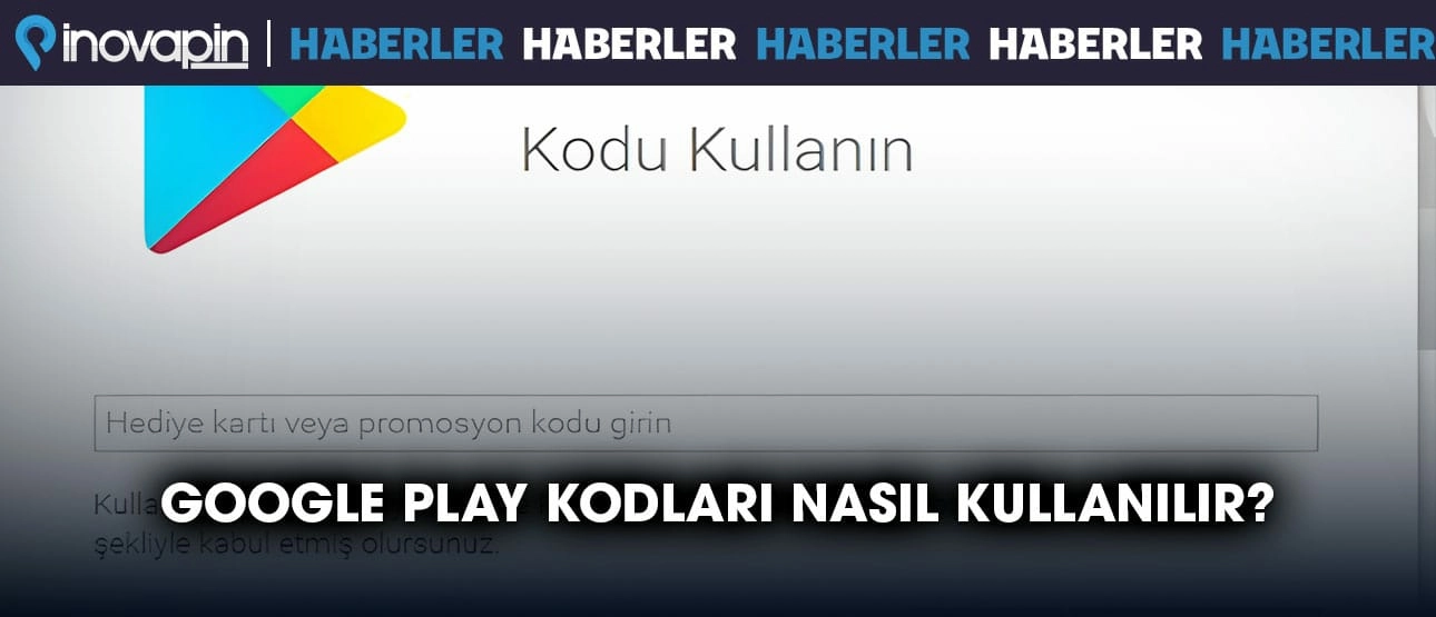 Google Play Kodu Nasıl Kullanılır?