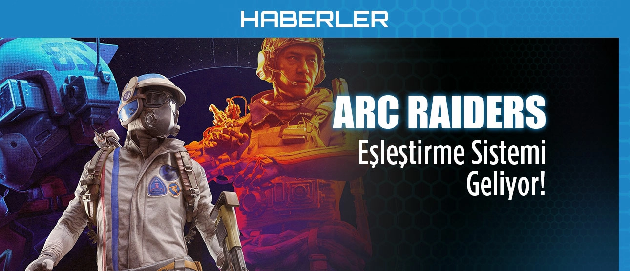 ARC Raiders Eşleştirme Sistemi Geliyor!