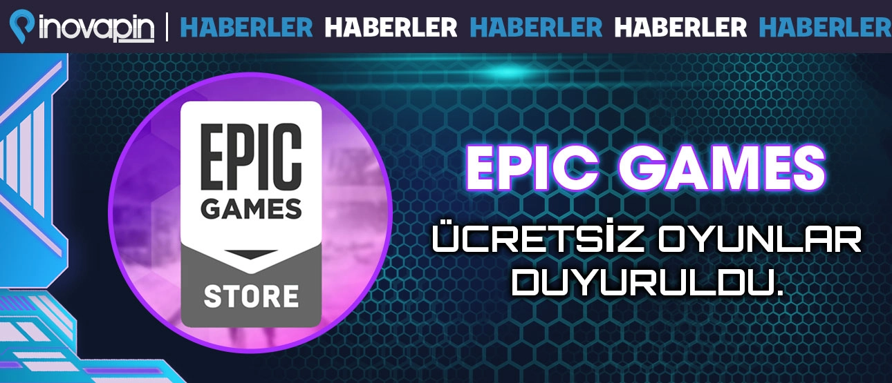 Epic Games Ücretsiz Oyunlar Duyuruldu!
