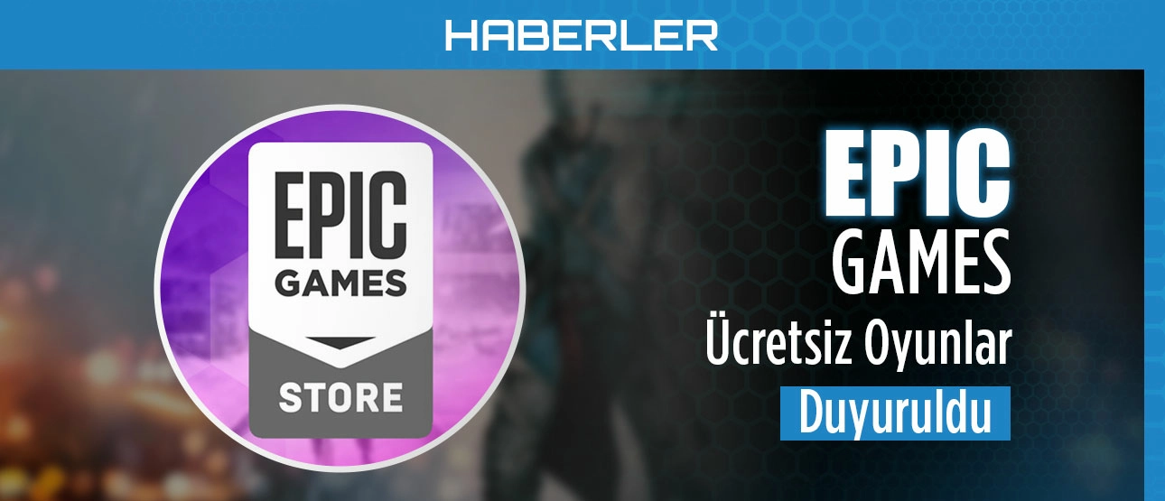 Epic Games Ücretsiz Oyunlar Duyuruldu!