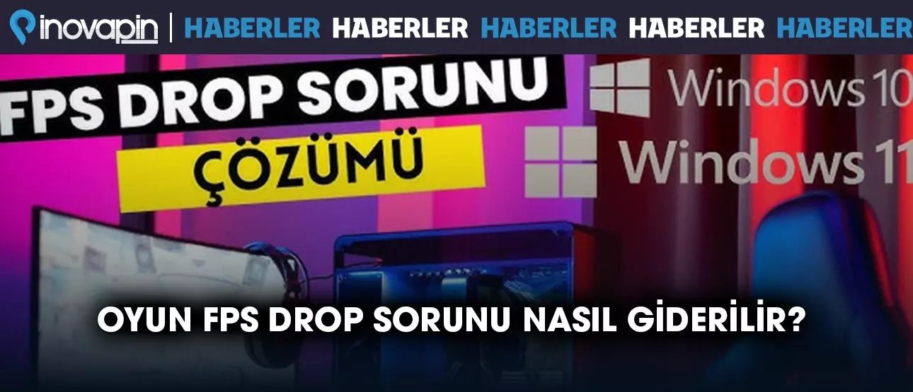 Oyunlarda FPS Drop Sorunu Nasıl Giderilir?