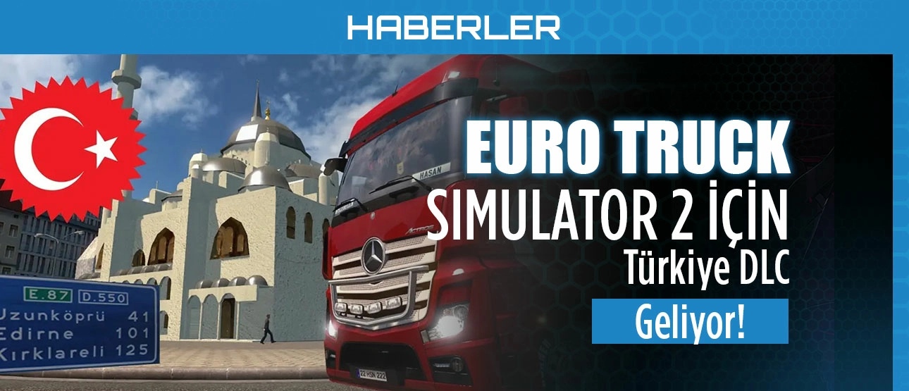 Euro Truck Simulatoır 2 Türkiye DLC Geliyor!
