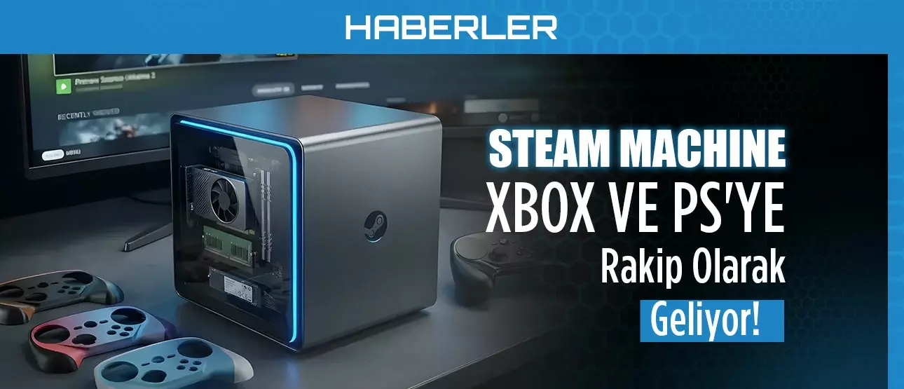 Steam Machine XBOX ve PS'ye Rakip Olarak Geliyor!
