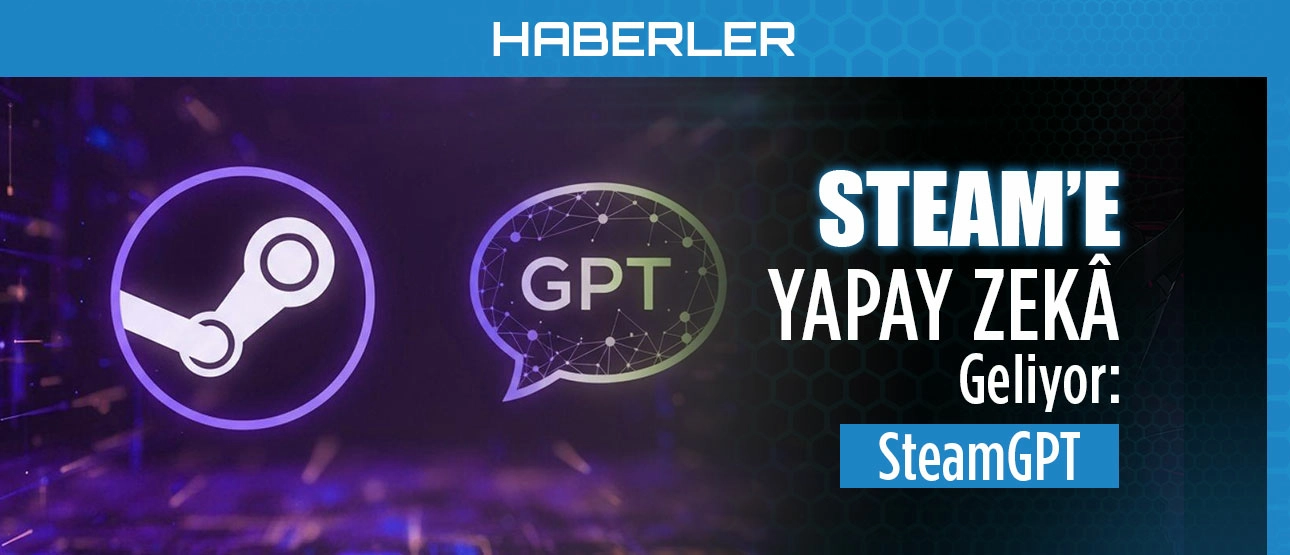 Steam'e Yapay Zeka Geliyor; SteamGPT!