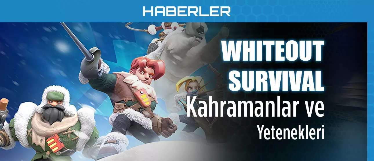 Whiteout Survival Kahramanlar ve Yetenekleri