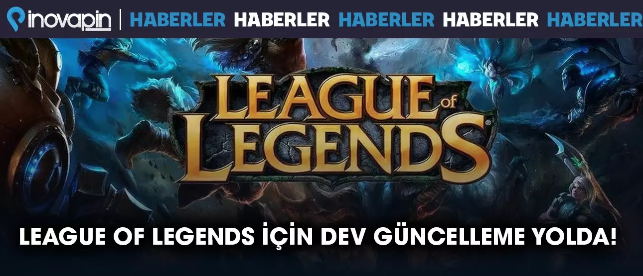 League of Legends İçin Dev Güncelleme Yolda!