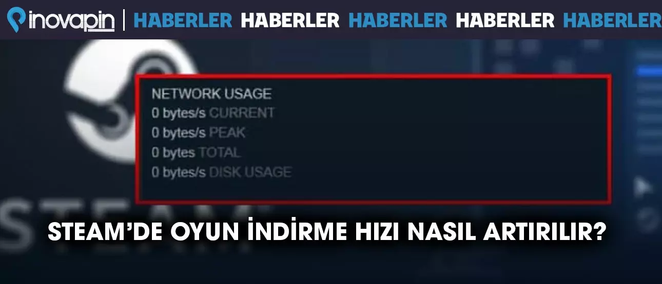 Steam'de Oyun İndirme Hızı Nasıl Arttırılır?