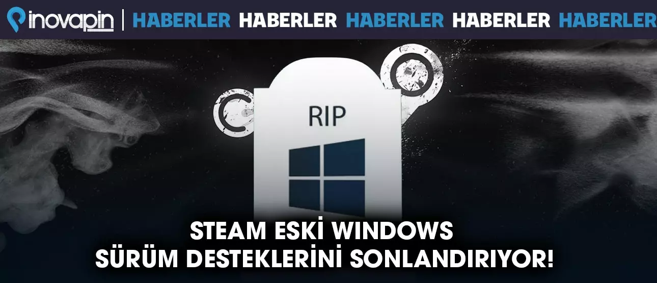 Steam Eski Windows Sürüm Desteklerini Sonlandırıyor!