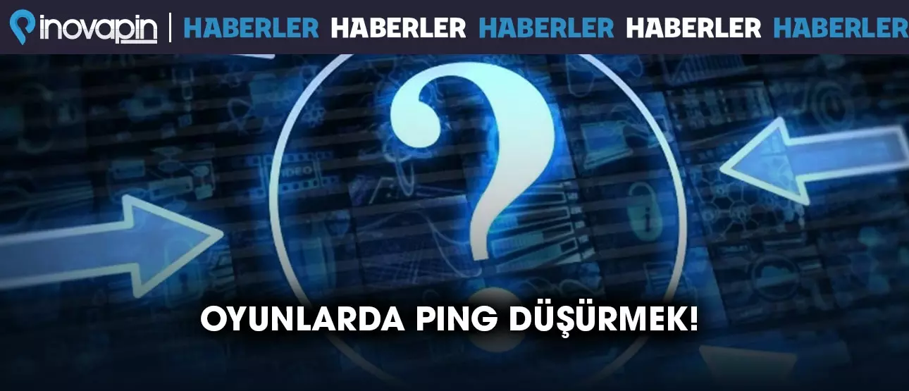 Oyunlarda Ping Düşürmek! Oyunlarda Ping Düşürmek!