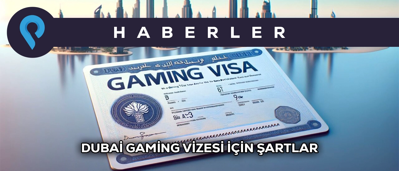 Dubai Gaming Vizesi İçin Şartlar Dubai Gaming Vizesi İçin Şartlar