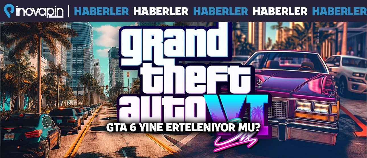 GTA 6 Yine Mi Erteleniyor?