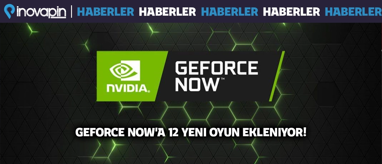 GeForce Now'a 12 Yeni Oyun Ekleniyor!