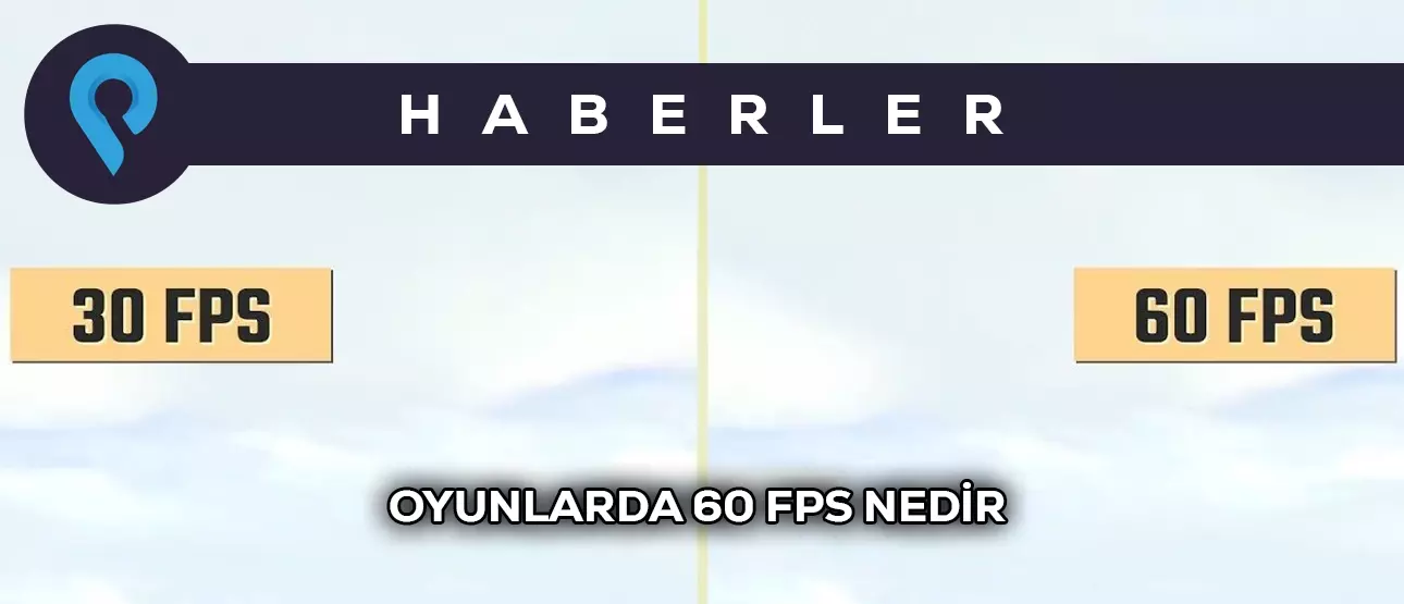 Oyunlarda 60 FPS Nedir? Neden Gereklidir?