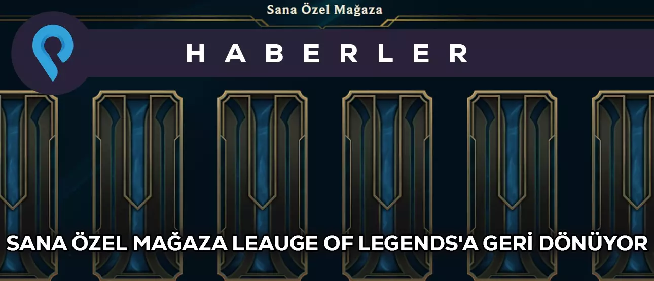 Sana Özel Mağaza League of Legends’a Geri Dönüyor!