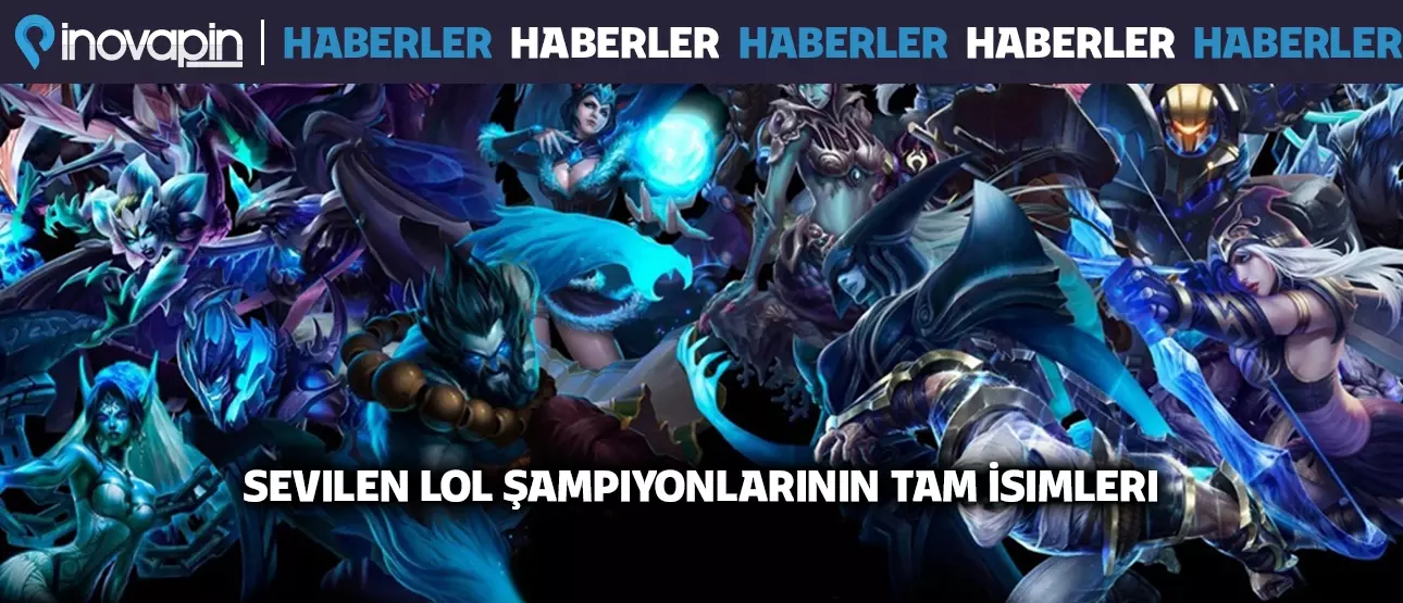 Sevilen LOL Şampiyonlarının Tam İsimleri