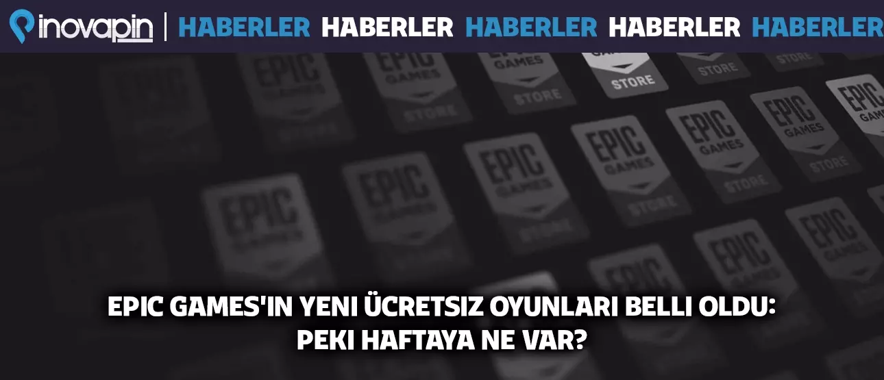 Epic Games Yeni Ücretsiz Oyunları Belli Oldu!
