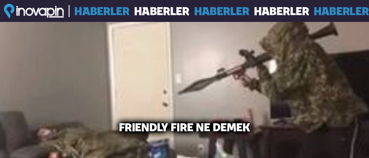 Friendly Fire Ne Demek