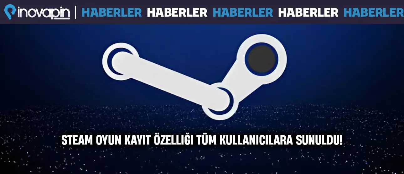 Steam Oyun Kayıt Özelliği Tüm Kullanıcılara Sunuldu