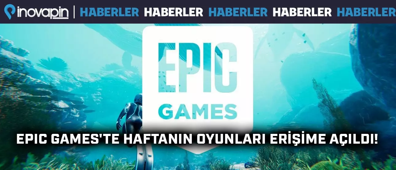Epic Games Haftanın Oyunları Listelendi!