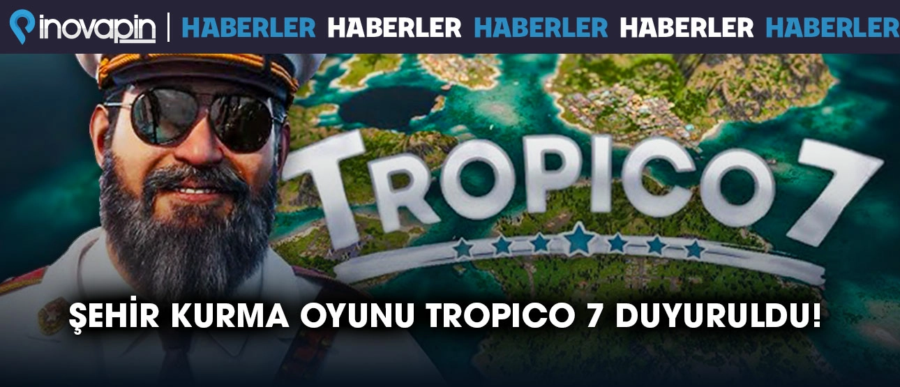 Şehir Kurma Oyunu Tropico 7 Duyuruldu!