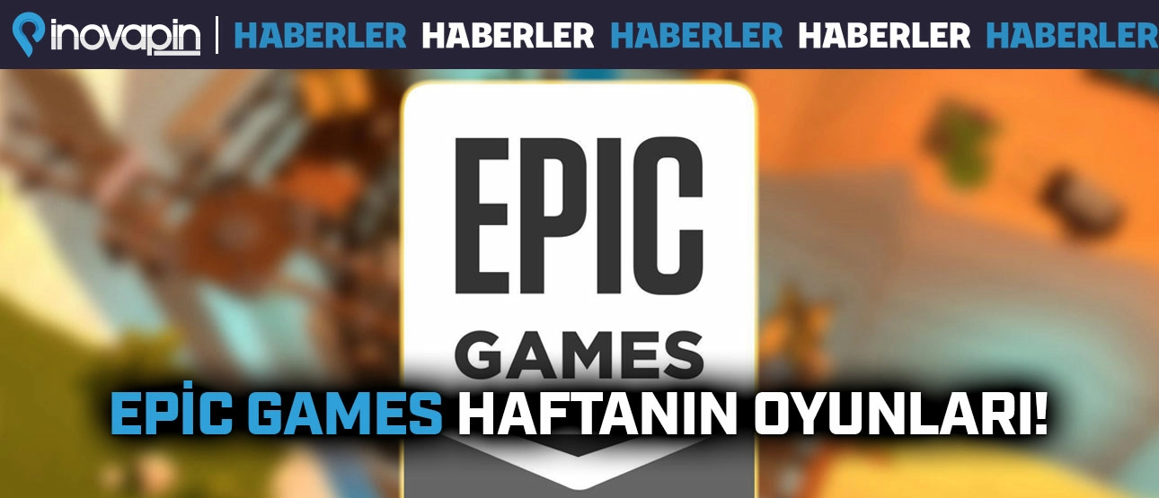Epic Games Haftanın Oyunları!