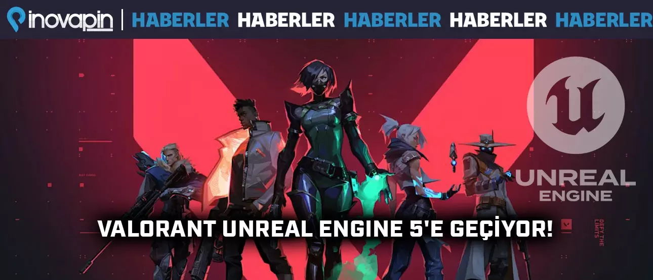 Valorant Unreal Engine 5'e Geçiyor!