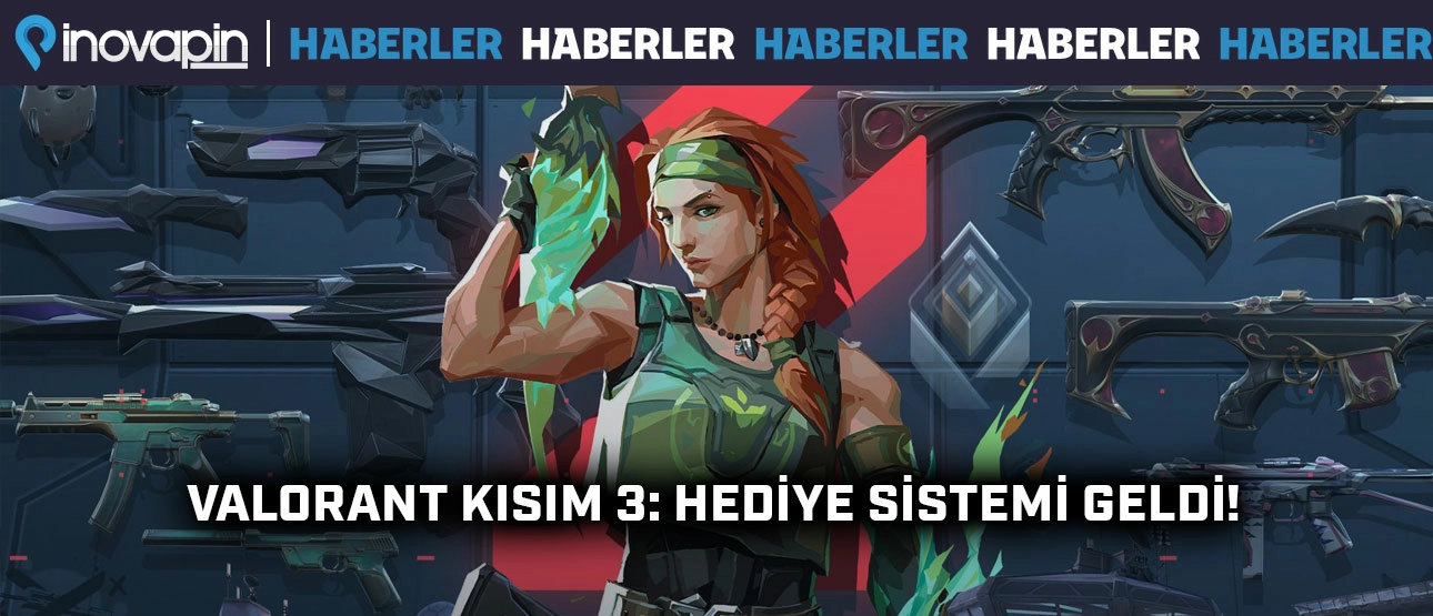 Valorant Kısım 3: Hediye Sistemi Geldi!