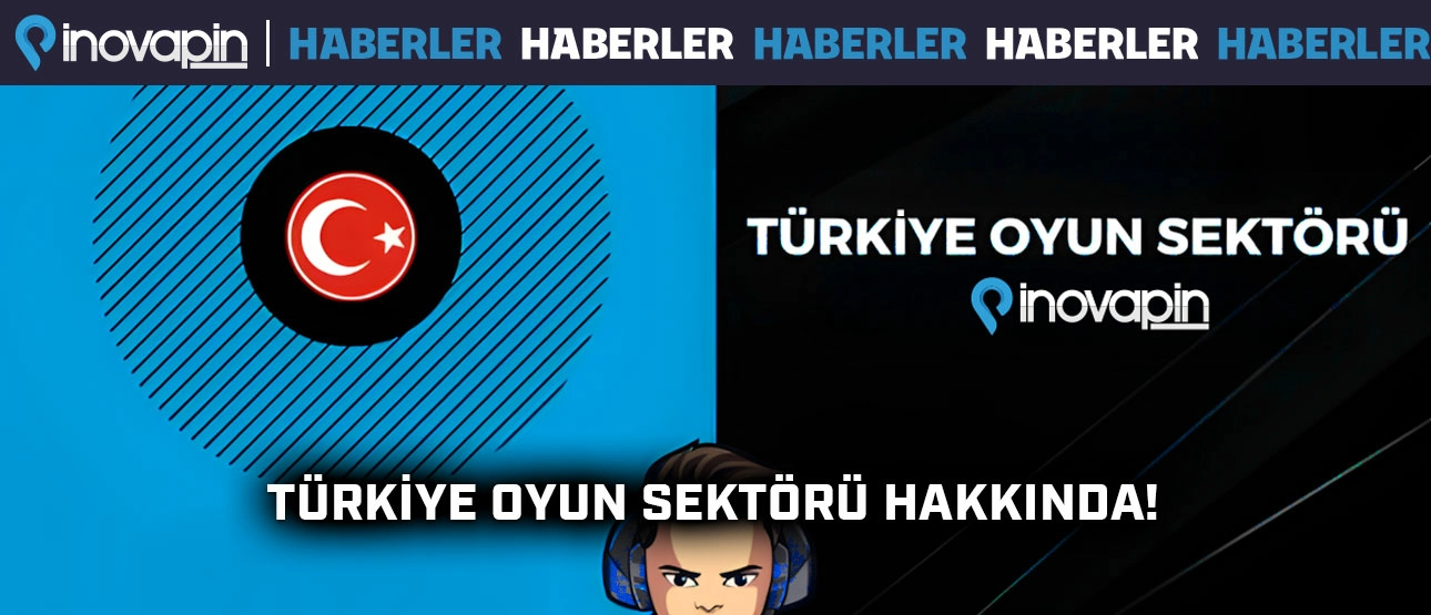 Türkiye Oyun Sektörü Hakkında!