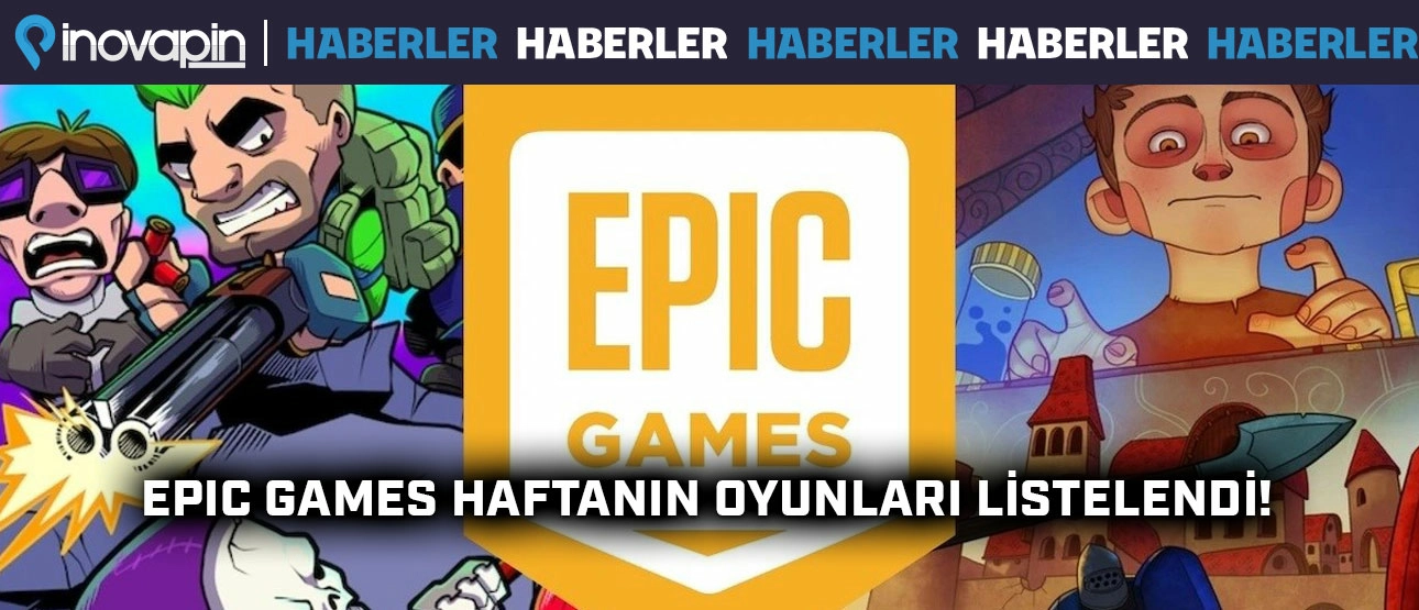 Epic Games Haftanın Oyunları Listelendi!