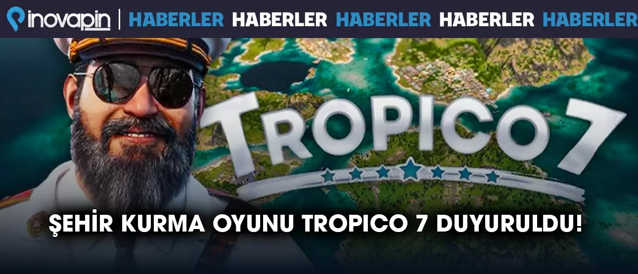 Şehir Kurma Oyunu Tropico 7 Duyuruldu!