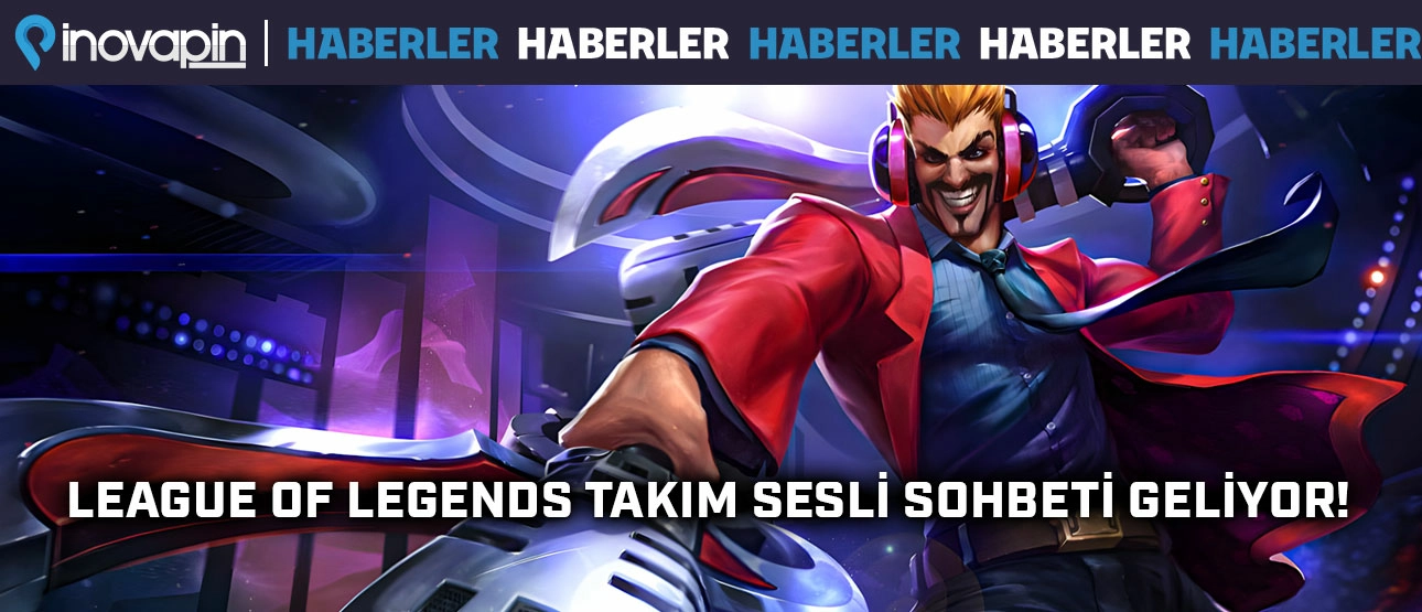 League of Legends'a Sesli Sohbet Geliyor! League of Legends'a Sesli Sohbet Geliyor!