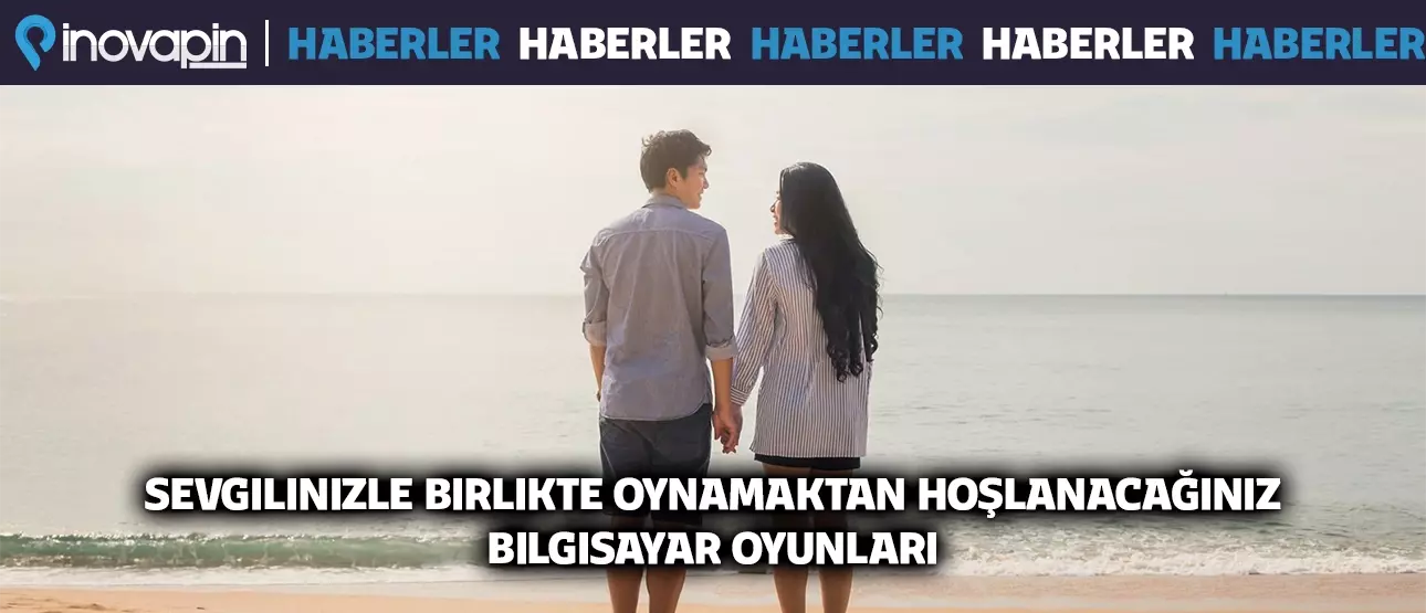 Sevgilinizle Birlikte Oynamaktan Hoşlanacağınız Bilgisayar Oyunları